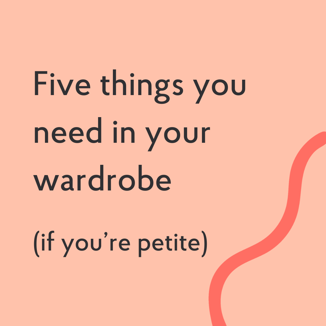 5 things you need in your wardrobe (if you're petite)