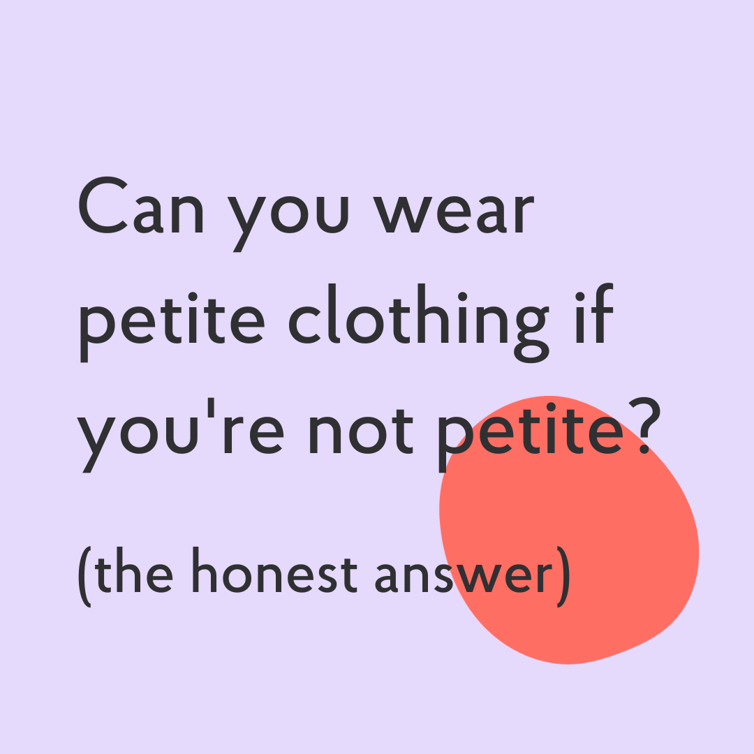 Can you wear petite clothing if you're not petite?